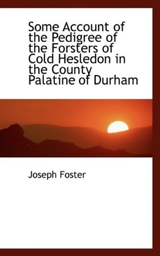 Cover for Joseph Foster · Some Account of the Pedigree of the Forsters of Cold Hesledon in the County Palatine of Durham (Paperback Book) (2009)