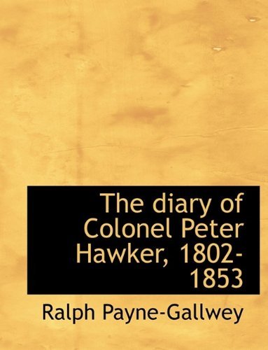 Cover for Sir Ralph Payne-Gallwey · The Diary of Colonel Peter Hawker, 1802-1853 (Hardcover Book) (2009)
