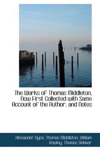 Cover for Alexander Dyce · The Works of Thomas Middleton, Now First Collected with Same Account of the Author, and Notes (Hardcover Book) (2009)