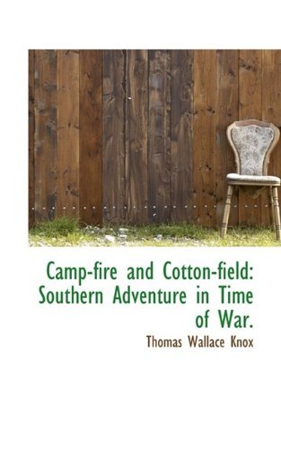 Cover for Thomas Wallace Knox · Camp-Fire and Cotton-Field: Southern Adventure in Time of War. (Hardcover Book) (2009)