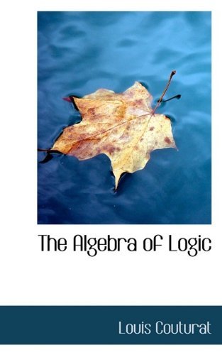 Cover for Couturat, Louis, Louis · The Algebra of Logic (Paperback Book) (2009)