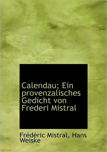 Cover for Frederic Mistral · Calendau; Ein Provenzalisches Gedicht Von Frederi Mistral (Hardcover Book) (2009)