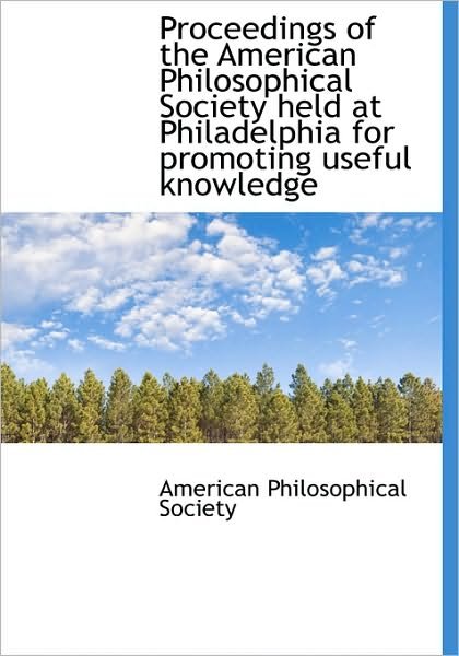 Cover for American Philosophical Society · Proceedings of the American Philosophical Society Held at Philadelphia for Promoting Useful Knowledg (Hardcover Book) (2009)