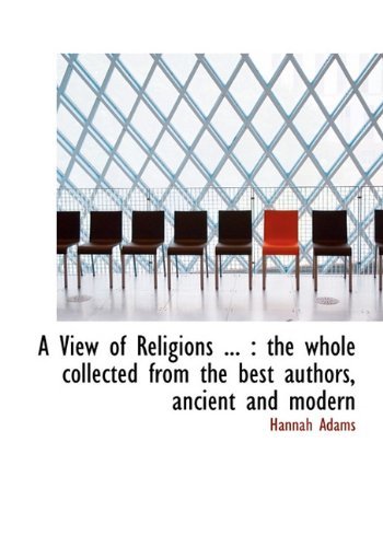 Cover for Hannah Adams · A View of Religions ...: the Whole Collected from the Best Authors, Ancient and Modern (Hardcover Book) (2010)