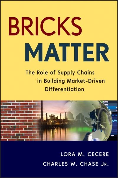 Cover for Lora M. Cecere · Bricks Matter: The Role of Supply Chains in Building Market-Driven Differentiation - Wiley and SAS Business Series (Hardcover Book) (2012)