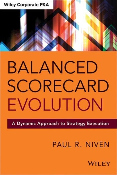Cover for Niven, Paul R. (Senalosa Group) · Balanced Scorecard Evolution: A Dynamic Approach to Strategy Execution - Wiley Corporate F&amp;A (Hardcover Book) (2014)