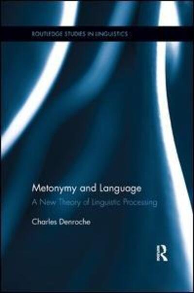 Cover for Denroche, Charles (University of Westminster, UK) · Metonymy and Language: A New Theory of Linguistic Processing - Routledge Studies in Linguistics (Paperback Book) (2016)