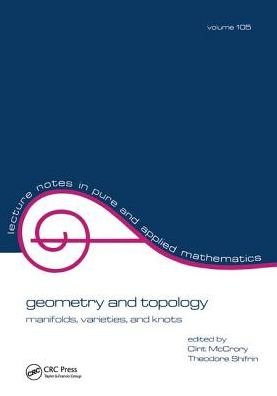 Cover for Martin A. Mccrory · Geometry and Topology: Manifolds: Varieties, and Knots - Lecture Notes in Pure and Applied Mathematics (Hardcover Book) (2017)