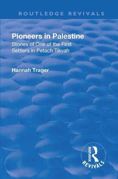 Cover for Hannah Trager · Revival: Pioneers in Palestine (1923): Stories of one of the first settlers in Petach Tikva - Routledge Revivals (Hardcover Book) (2018)