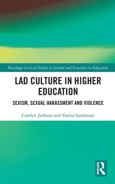 Cover for Carolyn Jackson · Lad Culture in Higher Education: Sexism, Sexual Harassment and Violence - Routledge Critical Studies in Gender and Sexuality in Education (Hardcover Book) (2020)