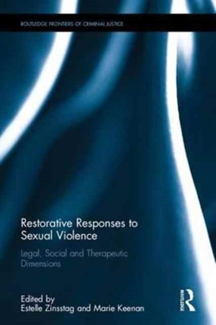 Cover for Restorative Responses to Sexual Violence: Legal, Social and Therapeutic Dimensions - Routledge Frontiers of Criminal Justice (Hardcover Book) (2017)