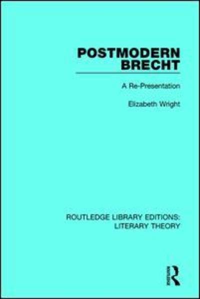 Cover for Elizabeth Wright · Postmodern Brecht: A Re-Presentation - Routledge Library Editions: Literary Theory (Paperback Book) (2018)