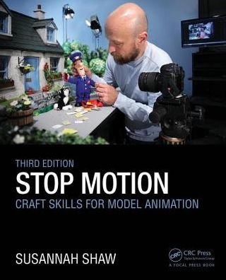 Cover for Shaw, Susannah (Programme Development Manager for the Animated Exeter festival. Head of the Bristol Animation Course from 1996 to 2000 at the University of the West of England, and former camera assistant at Aardman.) · Stop Motion: Craft Skills for Model Animation (Paperback Book) (2017)