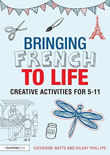 Cover for Watts, Catherine (University of Brighton, UK) · Bringing French to Life: Creative activities for 5-11 (Paperback Book) (2014)