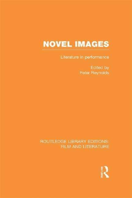 Cover for Novel Images: Literature in Performance - Routledge Library Editions: Film and Literature (Paperback Book) (2016)