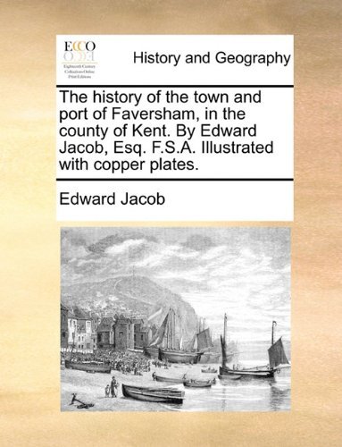 Cover for Edward Jacob · The History of the Town and Port of Faversham, in the County of Kent. by Edward Jacob, Esq. F.s.a. Illustrated with Copper Plates. (Paperback Book) (2010)