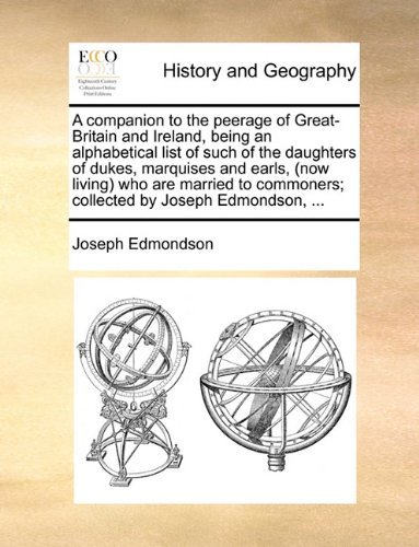 Cover for Joseph Edmondson · A Companion to the Peerage of Great-britain and Ireland, Being an Alphabetical List of Such of the Daughters of Dukes, Marquises and Earls, (Now ... Commoners; Collected by Joseph Edmondson, ... (Paperback Book) (2010)