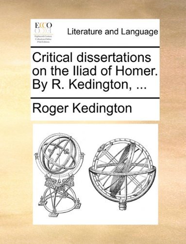 Cover for Roger Kedington · Critical Dissertations on the Iliad of Homer. by R. Kedington, ... (Paperback Book) (2010)