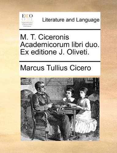 Cover for Marcus Tullius Cicero · M. T. Ciceronis Academicorum Libri Duo. Ex Editione J. Oliveti. (Paperback Book) [Latin edition] (2010)