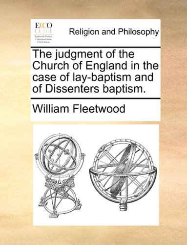 Cover for William Fleetwood · The Judgment of the Church of England in the Case of Lay-baptism and of Dissenters Baptism. (Paperback Book) (2010)
