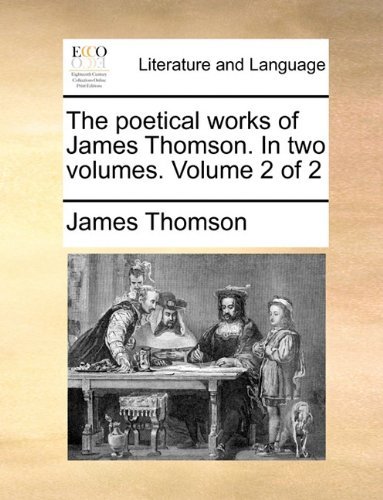 Cover for James Thomson · The Poetical Works of James Thomson. in Two Volumes.  Volume 2 of 2 (Paperback Book) (2010)