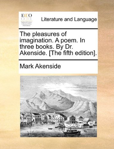 Cover for Mark Akenside · The Pleasures of Imagination. a Poem. in Three Books. by Dr. Akenside. [the Fifth Edition]. (Paperback Book) (2010)