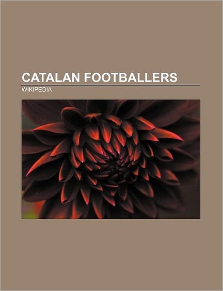 Cover for Source Wikipedia · Catalan Footballers: Josep Guardiola, Xavi, Carles Puyol, Roberto Martinez, Bojan Krki, Laszlo Kubala, Jordi Cruyff, Fran Merida (Paperback Book) (2011)