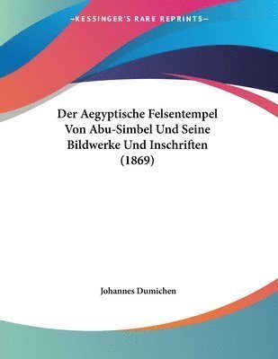 Cover for Johannes Dumichen · Der Aegyptische Felsentempel Von Abu-Simbel Und Seine Bildwerke Und Inschriften (1869) (Paperback Book) (2010)