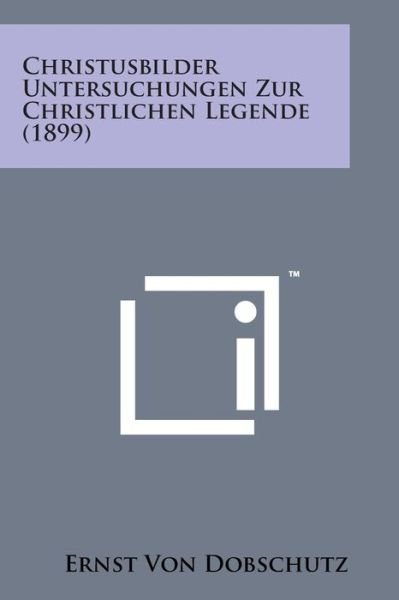 Cover for Ernst Von Dobschutz · Christusbilder Untersuchungen Zur Christlichen Legende (1899) (Paperback Book) (2014)