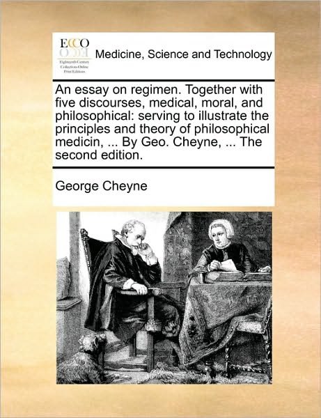 Cover for George Cheyne · An Essay on Regimen. Together with Five Discourses, Medical, Moral, and Philosophical: Serving to Illustrate the Principles and Theory of Philosophical M (Paperback Book) (2010)