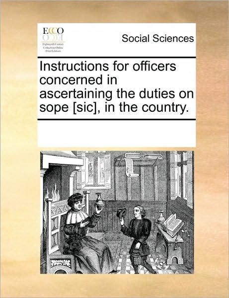 Cover for See Notes Multiple Contributors · Instructions for Officers Concerned in Ascertaining the Duties on Sope [sic], in the Country. (Paperback Book) (2010)