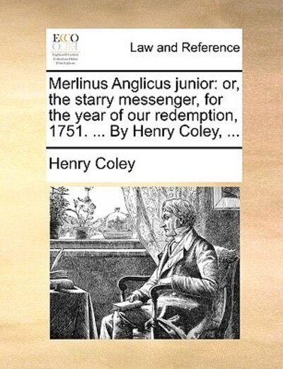 Cover for Henry Coley · Merlinus Anglicus Junior: Or, the Starry Messenger, for the Year of Our Redemption, 1751. ... by Henry Coley, ... (Paperback Book) (2010)