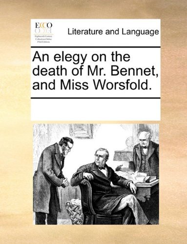 Cover for See Notes Multiple Contributors · An Elegy on the Death of Mr. Bennet, and Miss Worsfold. (Paperback Book) (2010)