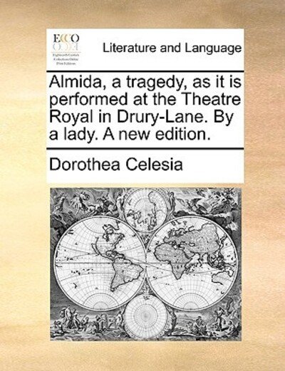 Cover for Dorothea Celesia · Almida, a Tragedy, As It is Performed at the Theatre Royal in Drury-lane. by a Lady. a New Edition. (Paperback Book) (2010)