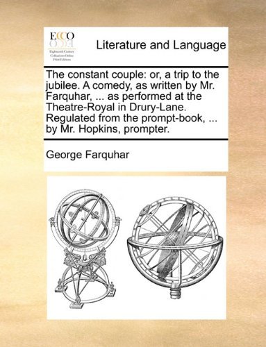 Cover for George Farquhar · The Constant Couple: Or, a Trip to the Jubilee. a Comedy, As Written by Mr. Farquhar, ... As Performed at the Theatre-royal in Drury-lane. Regulated from the Prompt-book, ... by Mr. Hopkins, Prompter. (Paperback Book) (2010)