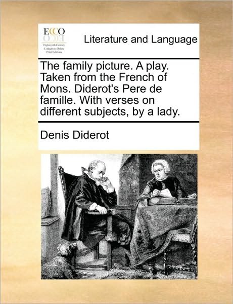Cover for Denis Diderot · The Family Picture. a Play. Taken from the French of Mons. Diderot's Pere De Famille. with Verses on Different Subjects, by a Lady. (Paperback Book) (2010)