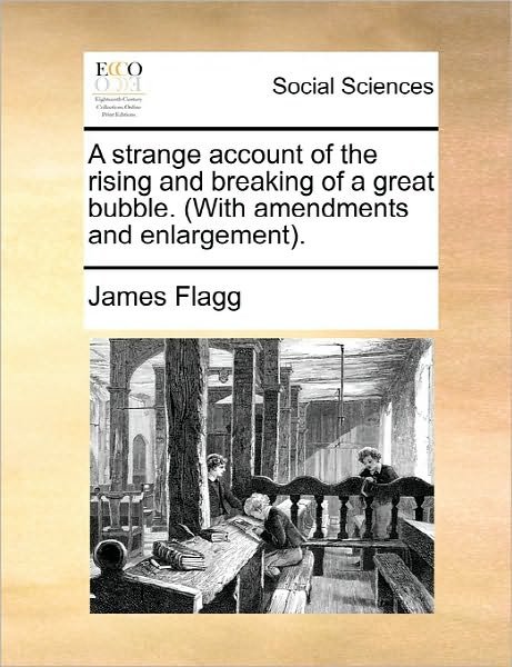 Cover for James Flagg · A Strange Account of the Rising and Breaking of a Great Bubble. (With Amendments and Enlargement. (Paperback Book) (2010)