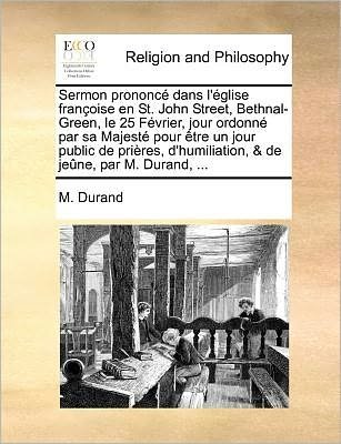 Cover for M Durand · Sermon Prononc Dans L'glise Franoise en St. John Street, Bethnal-green, Le 25 Fvrier, Jour Ordonn Par Sa Majest Pour Tre Un Jour Public De Prires, D'h (Paperback Book) (2010)