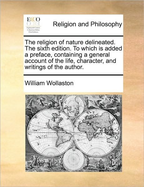 Cover for William Wollaston · The Religion of Nature Delineated. the Sixth Edition. to Which is Added a Preface, Containing a General Account of the Life, Character, and Writings of Th (Paperback Book) (2010)