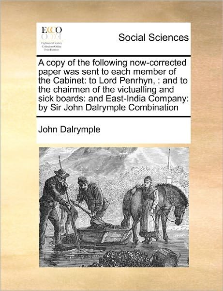Cover for John Dalrymple · A Copy of the Following Now-corrected Paper Was Sent to Each Member of the Cabinet: to Lord Penrhyn,: and to the Chairmen of the Victualling and Sick Bo (Paperback Book) (2010)