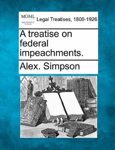 Cover for Alex Simpson · A Treatise on Federal Impeachments. (Paperback Book) (2010)