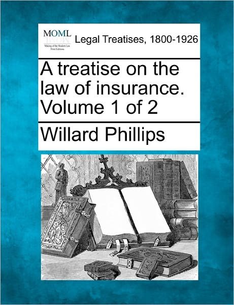 Cover for Willard Phillips · A Treatise on the Law of Insurance. Volume 1 of 2 (Paperback Book) (2010)