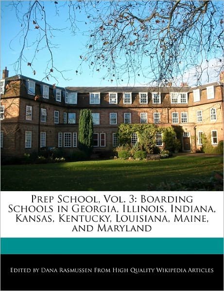 Cover for Dana Rasmussen · Prep School, Vol. 3: Boarding Schools in Georgia, Illinois, Indiana, Kansas, Kentucky, Louisiana, Maine, and Maryland (Paperback Book) (2010)