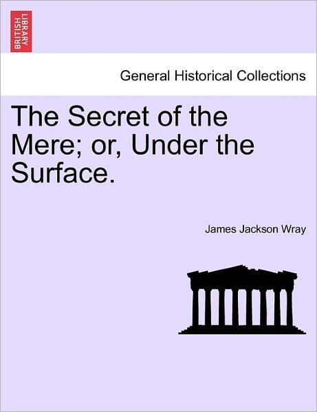 Cover for James Jackson Wray · The Secret of the Mere; Or, Under the Surface. (Paperback Book) (2011)