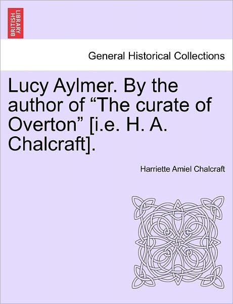 Cover for Harriette Amiel Chalcraft · Lucy Aylmer. by the Author of (Paperback Book) (2011)