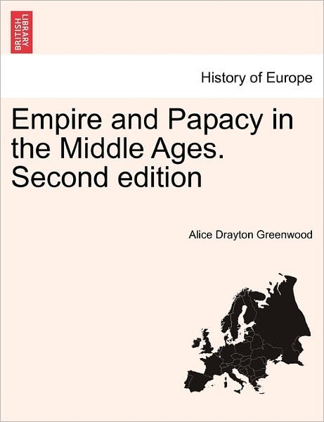 Cover for Alice Drayton Greenwood · Empire and Papacy in the Middle Ages. Second Edition (Paperback Book) (2011)