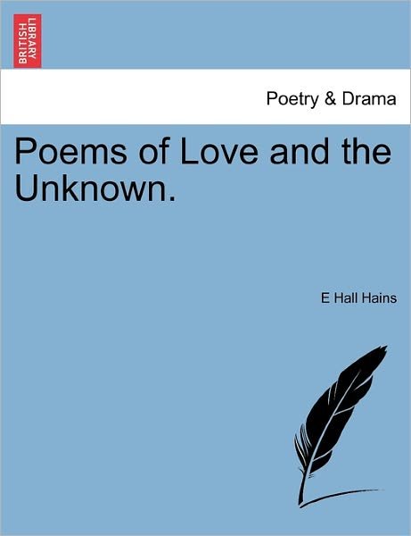 Cover for E Hall Hains · Poems of Love and the Unknown. (Paperback Book) (2011)
