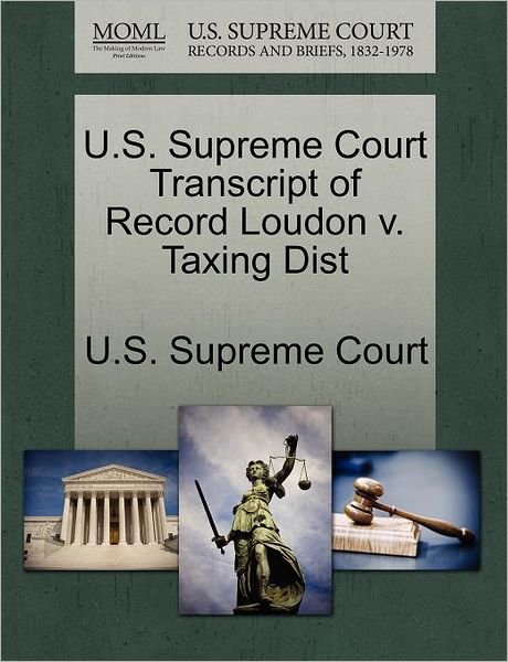 Cover for U S Supreme Court · U.s. Supreme Court Transcript of Record Loudon V. Taxing Dist (Paperback Book) (2011)
