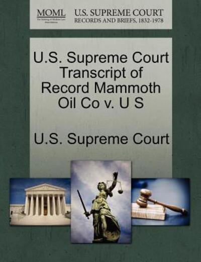 Cover for U S Supreme Court · U.s. Supreme Court Transcript of Record Mammoth Oil Co V. U S (Paperback Book) (2011)