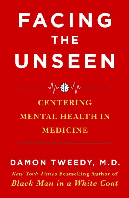 Cover for M.D. Damon Tweedy · Facing the Unseen: Centering Mental Health in Medicine (Paperback Book) (2026)